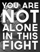 You are NOT alone in this fight